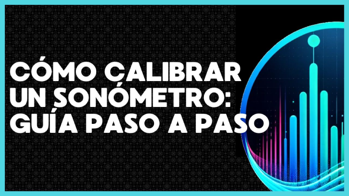 ¿Cómo Calibrar un Sonómetro?